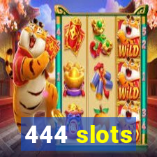 444 slots