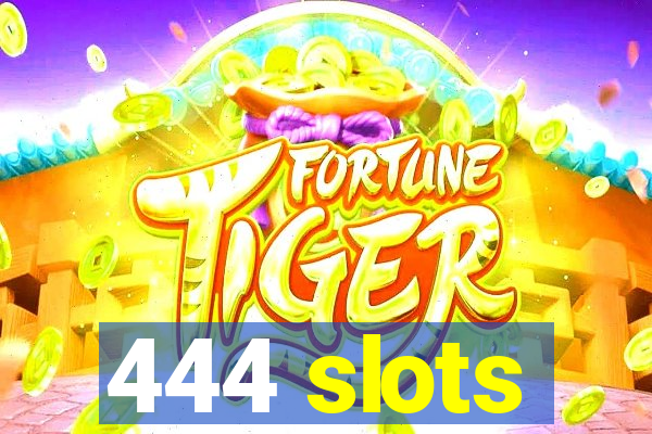 444 slots