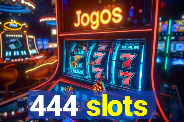 444 slots