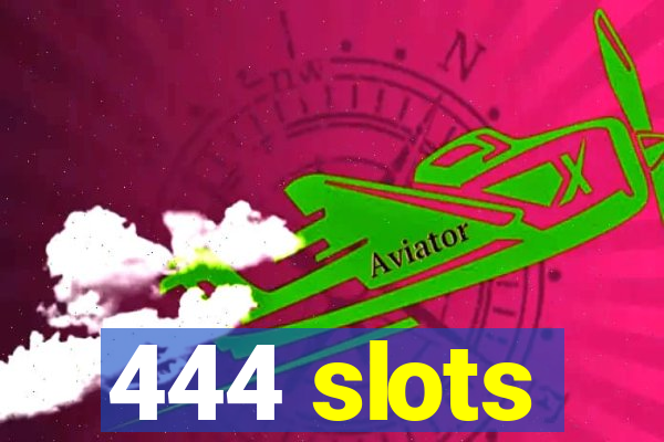 444 slots