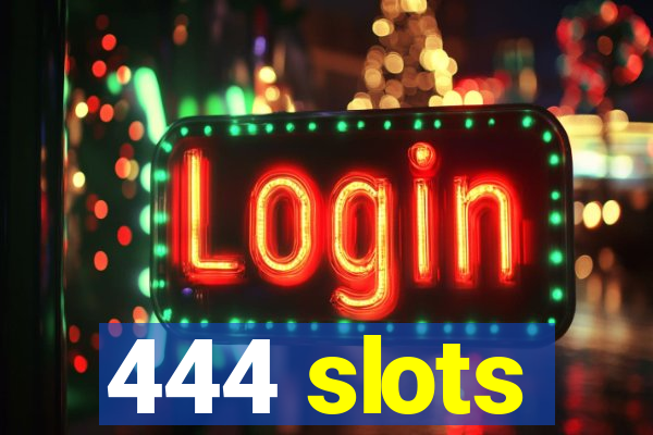 444 slots