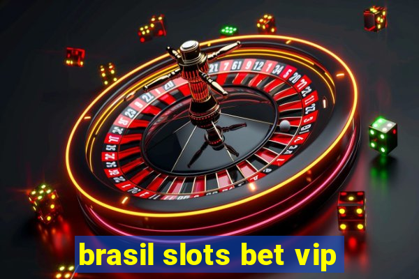 brasil slots bet vip