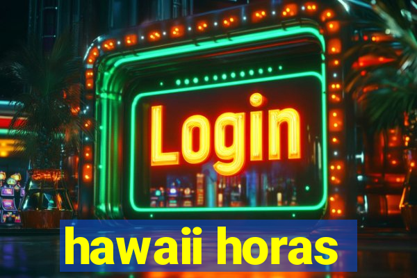 hawaii horas