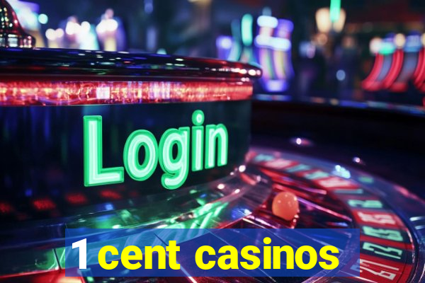 1 cent casinos