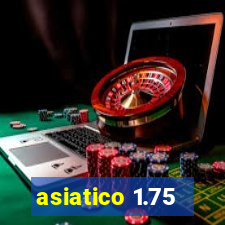 asiatico 1.75