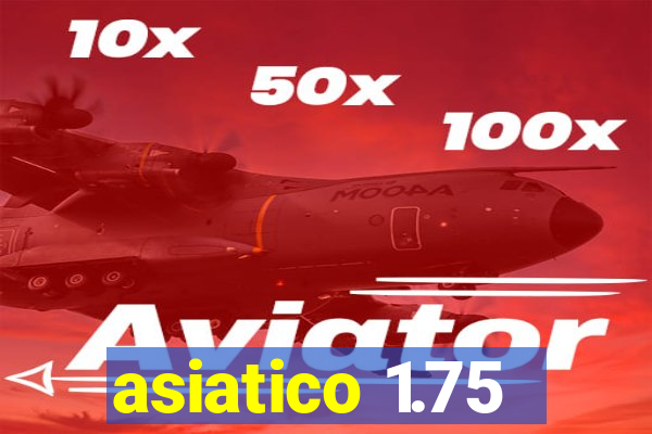 asiatico 1.75