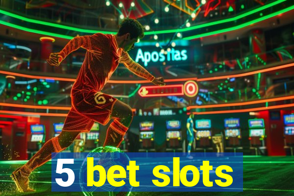 5 bet slots