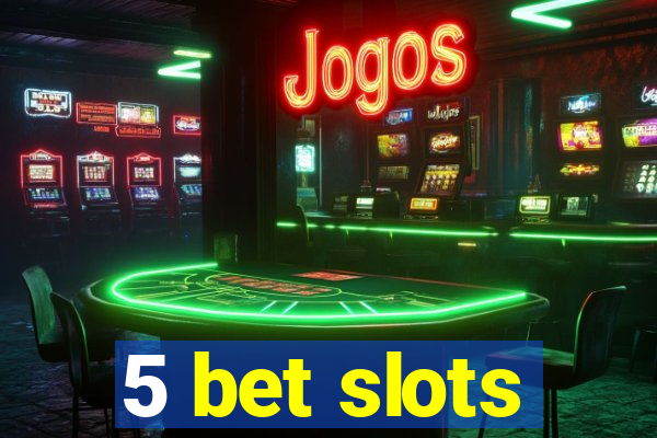 5 bet slots