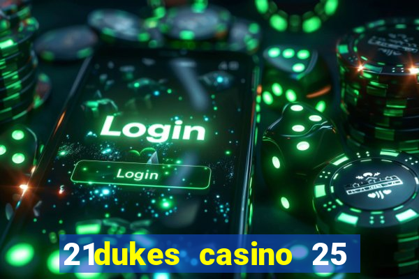 21dukes casino 25 free spins