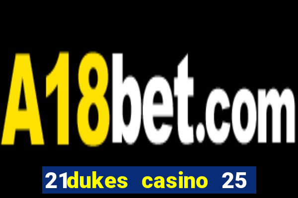 21dukes casino 25 free spins