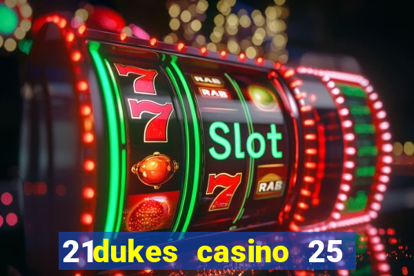 21dukes casino 25 free spins