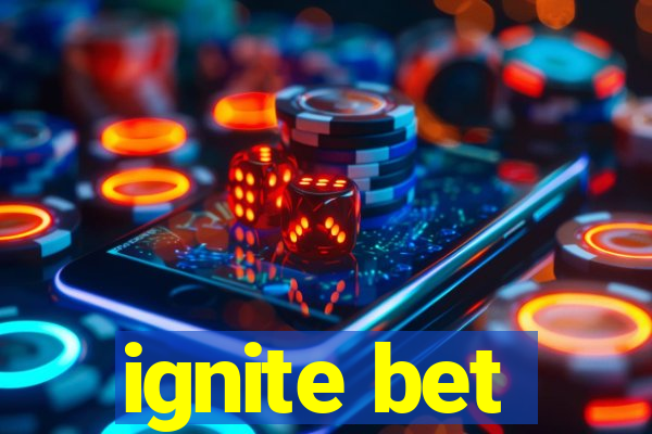 ignite bet