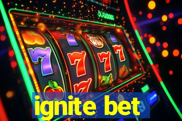 ignite bet