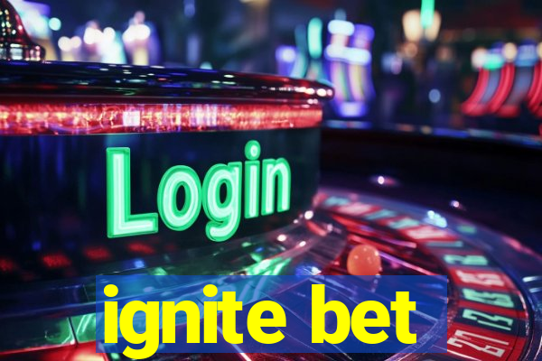 ignite bet