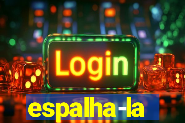 espalha-la