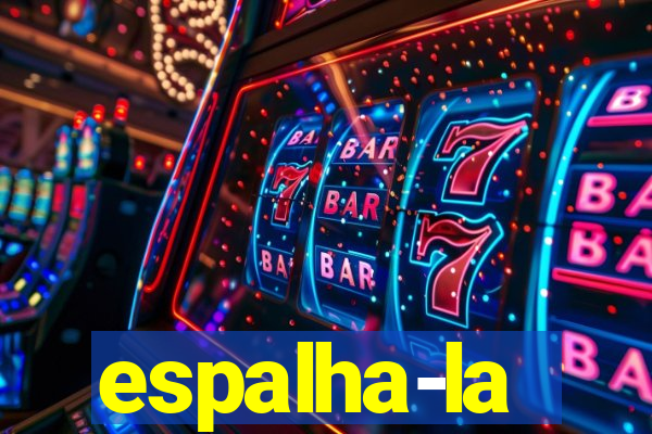 espalha-la