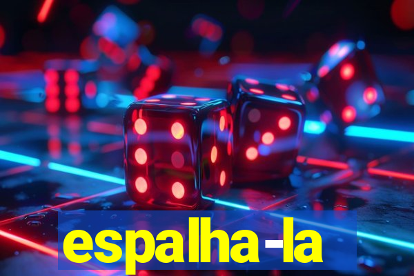 espalha-la