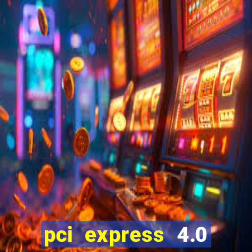 pci express 4.0 x16 slot