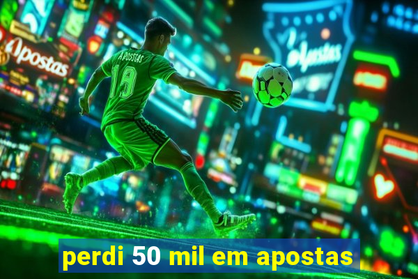 perdi 50 mil em apostas