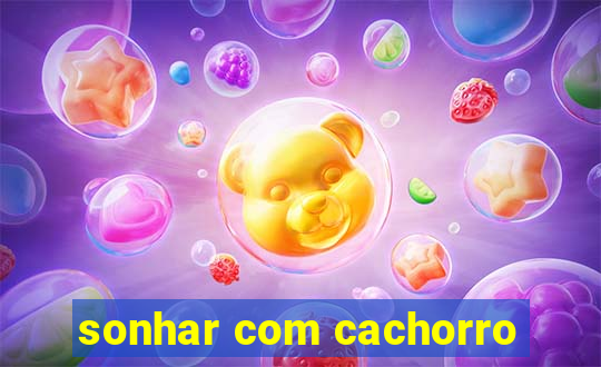 sonhar com cachorro