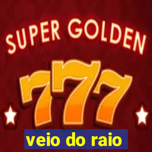 veio do raio