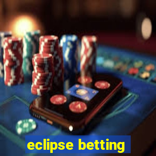 eclipse betting