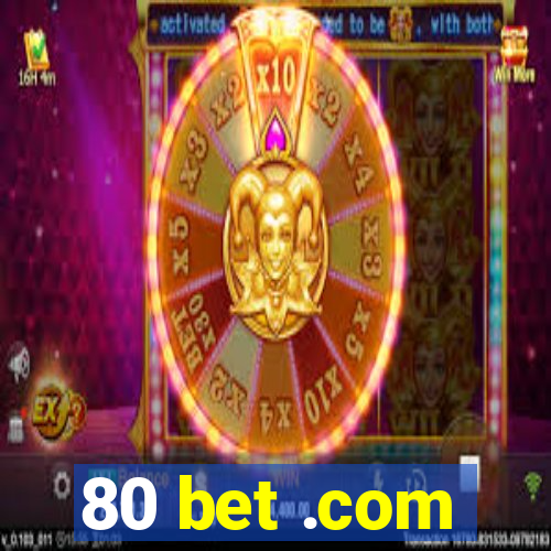 80 bet .com