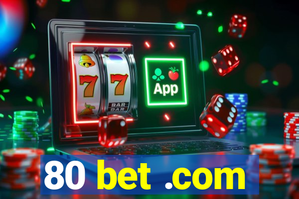 80 bet .com