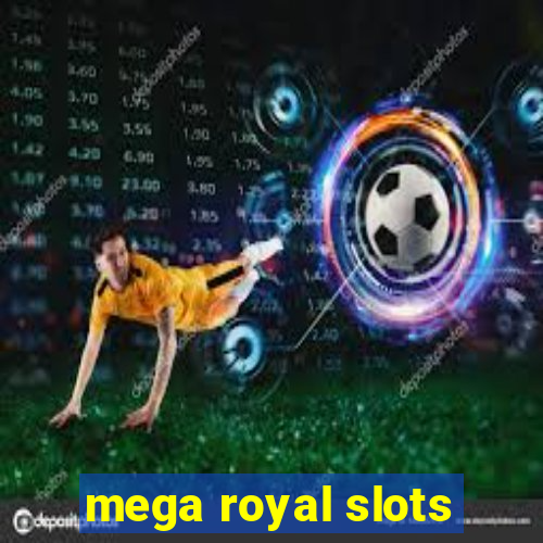 mega royal slots