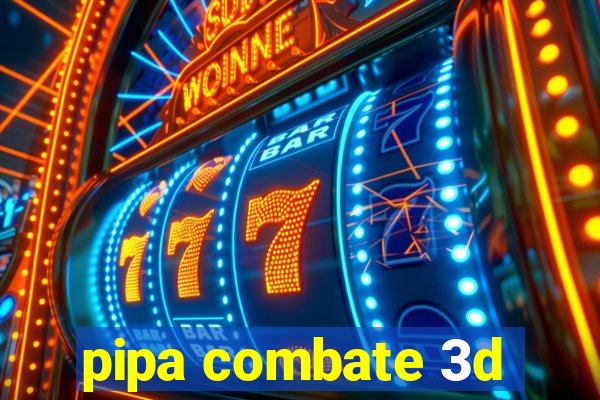 pipa combate 3d