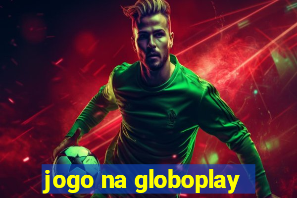 jogo na globoplay