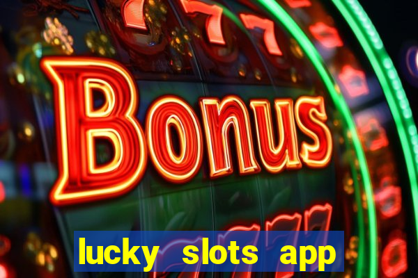 lucky slots app real money