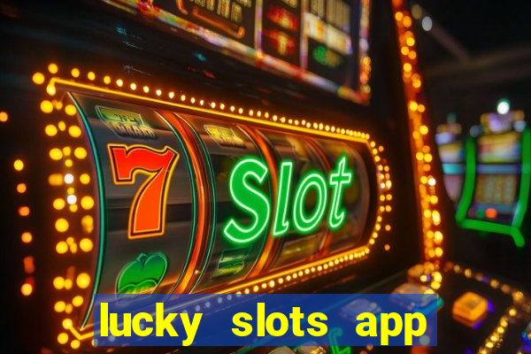 lucky slots app real money