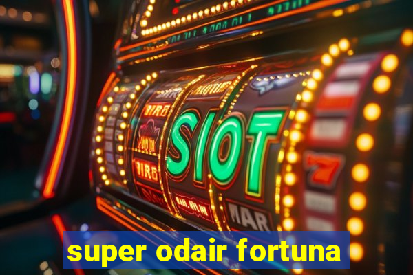 super odair fortuna