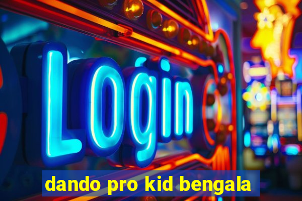 dando pro kid bengala