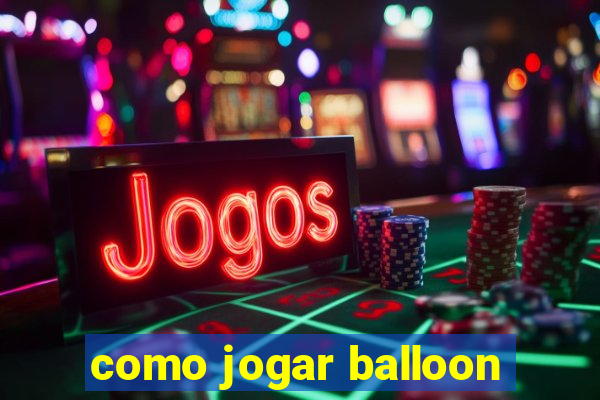 como jogar balloon