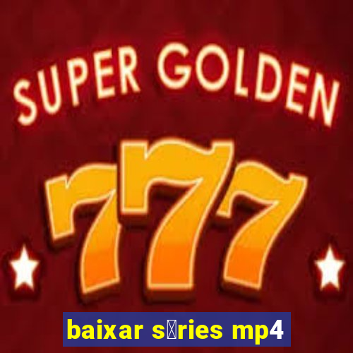 baixar s茅ries mp4