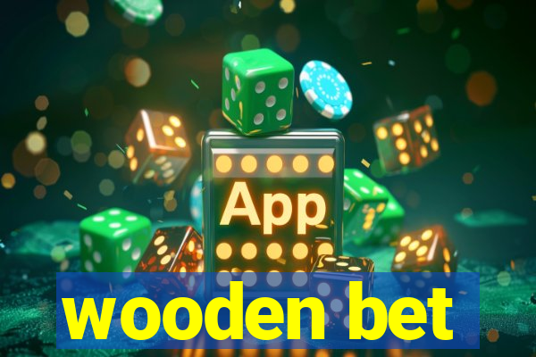 wooden bet