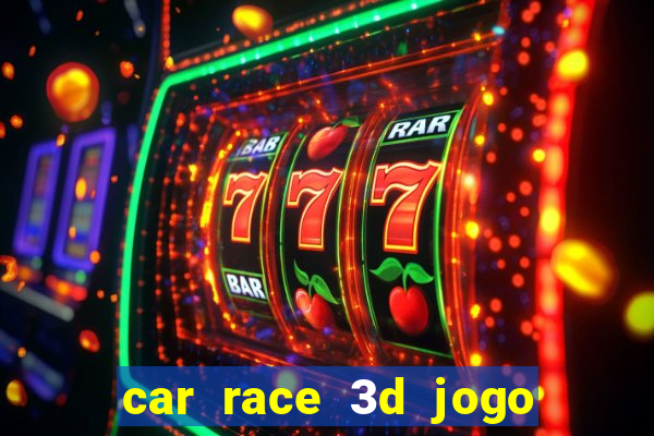 car race 3d jogo de carros