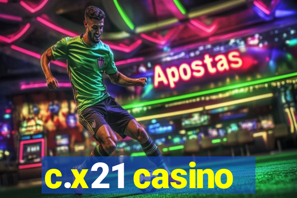 c.x21 casino