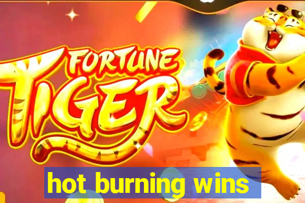 hot burning wins