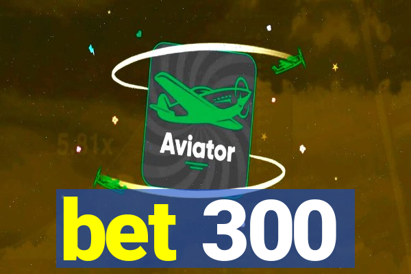 bet 300