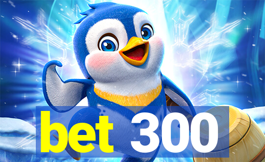 bet 300