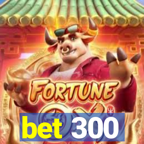 bet 300