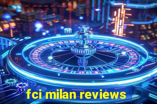 fci milan reviews