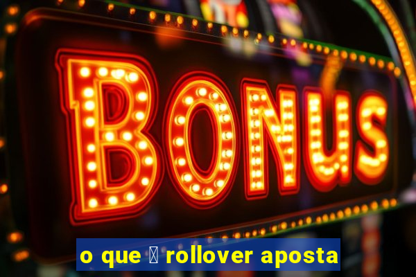 o que 茅 rollover aposta