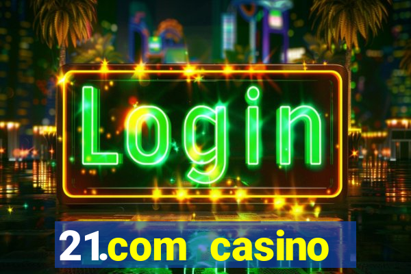 21.com casino guaranteed cash