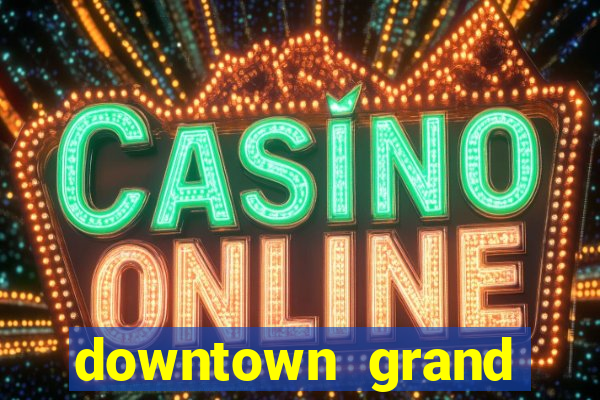 downtown grand hotel and casino vegas