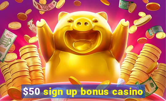 $50 sign up bonus casino