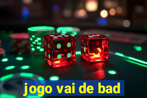 jogo vai de bad